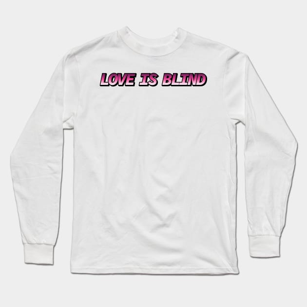 Love is Blind Long Sleeve T-Shirt by Sthickers